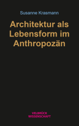 Susanne Krasmann: Architektur als Lebensform im Anthropozän 