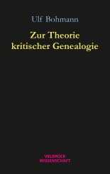 Ulf Bohmann: Zur Theorie kritischer Genealogie 