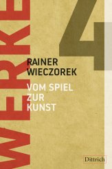 Rainer Wieczorek: Werke 4. Vom Spiel zur Kunst 